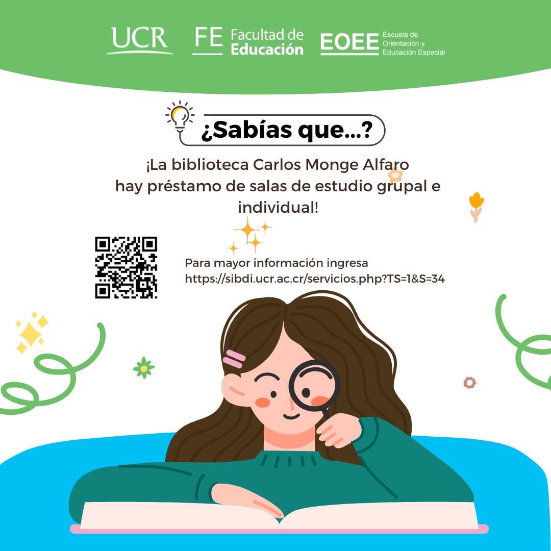 Afiche informativo de la Universidad de Costa Rica (UCR) con el logo de la Facultad de Educación (FE) y la Escuela de Orientación y Educación Especial (EOEE). El afiche anuncia que la biblioteca Carlos Monge Alfaro ofrece préstamo de salas de estudio grupales e individuales. Se incluye un enlace para obtener más información y un código QR. En la imagen principal, se ve una ilustración de una joven estudiando con un libro y una lupa.