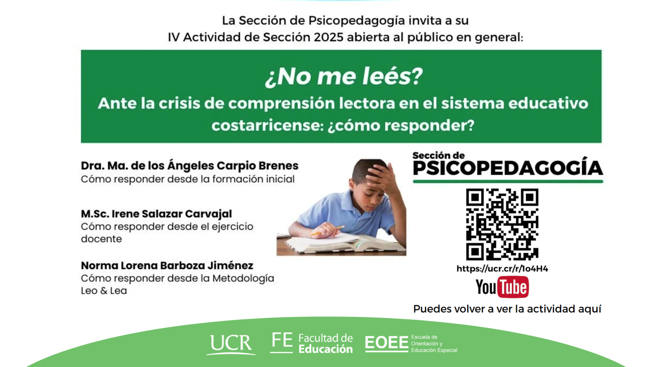 Afiche informativo de la Sección de Psicopedagogía de la Universidad de Costa Rica que anuncia la actividad titulada “¿No me leés? Ante la crisis de comprensión lectora en el sistema educativo costarricense: ¿cómo responder?”. Incluye nombres de expositoras, un niño con expresión de frustración frente a un libro, un código QR y el logo de YouTube para acceder a la grabación. En la parte inferior aparecen los logotipos de la UCR, la Facultad de Educación y la Escuela de Orientación y Educación Especial.